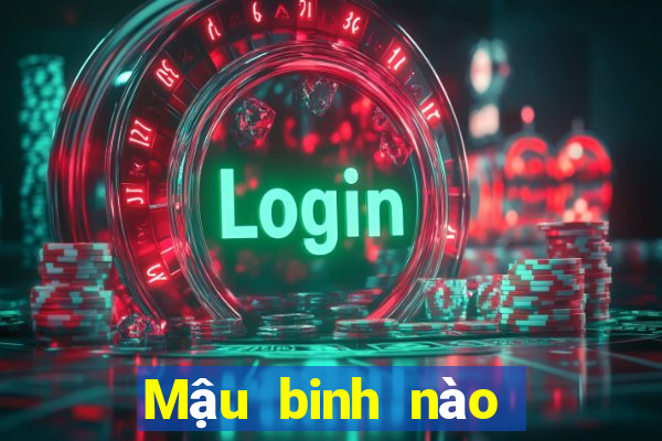 Mậu binh nào lớn hơn