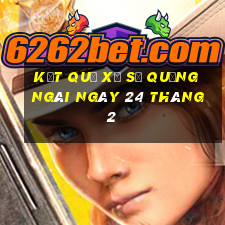 kết quả xổ số quảng ngãi ngày 24 tháng 2