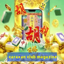 caravan club magazine