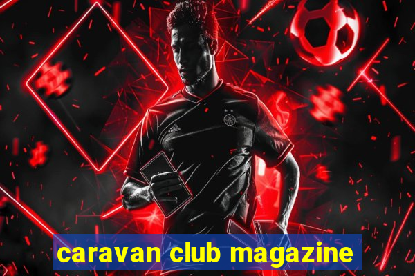 caravan club magazine