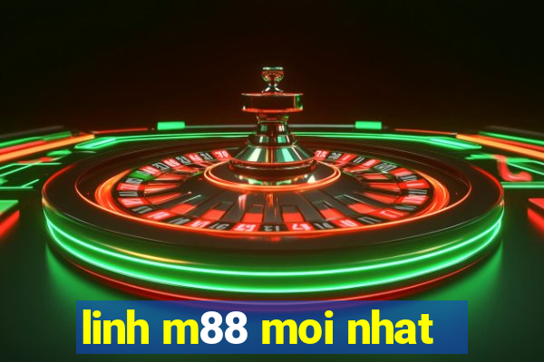 linh m88 moi nhat