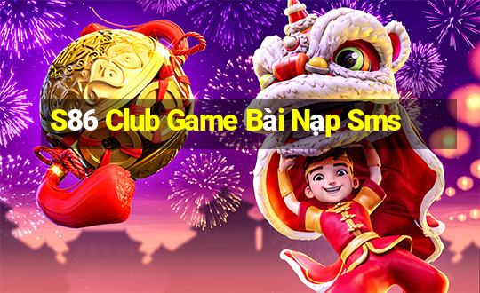 S86 Club Game Bài Nạp Sms