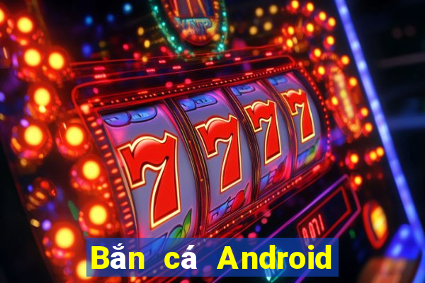 Bắn cá Android phiên bản cũ