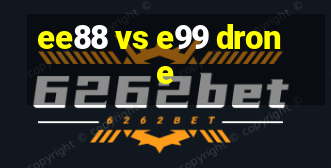 ee88 vs e99 drone