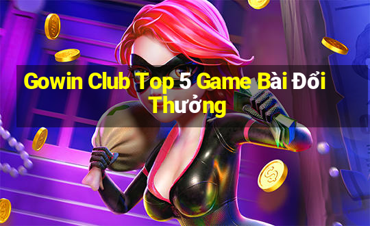 Gowin Club Top 5 Game Bài Đổi Thưởng