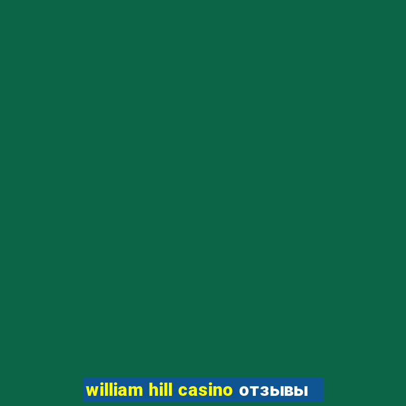 william hill casino отзывы