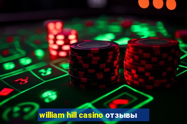 william hill casino отзывы