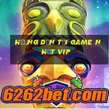 hướng dẫn tải game nhất vip