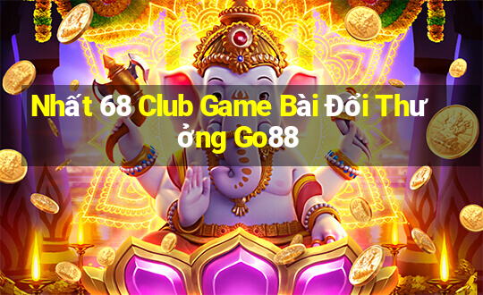 Nhất 68 Club Game Bài Đổi Thưởng Go88