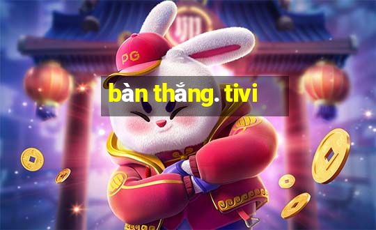 bàn thắng. tivi