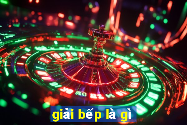 giải bếp là gì