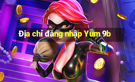 Địa chỉ đăng nhập Yum 9b