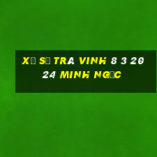 xổ số trà vinh 8 3 2024 minh ngọc