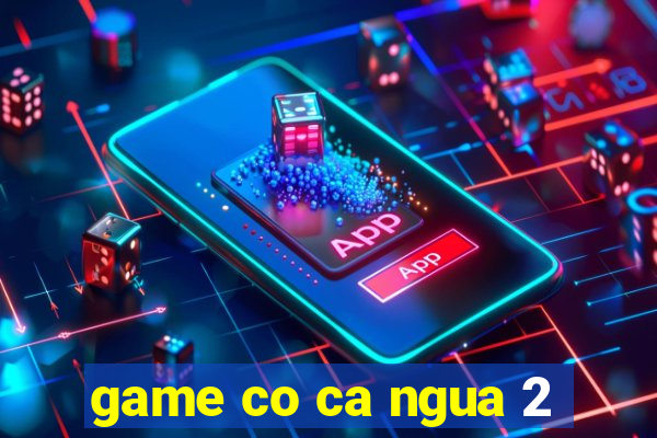 game co ca ngua 2