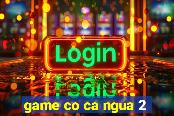 game co ca ngua 2