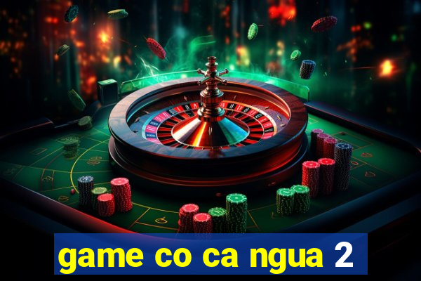 game co ca ngua 2