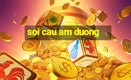 soi cau am duong