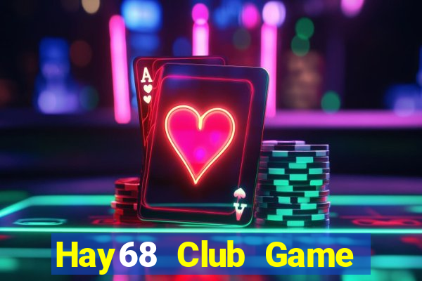 Hay68 Club Game Bài 88 Club Đổi Thưởng