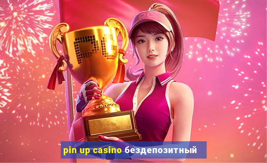 pin up casino бездепозитный