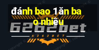 đánh bao 1 ăn bao nhiêu