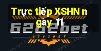 Trực tiếp XSHN ngày 11