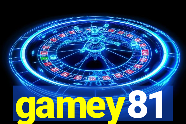 gamey81