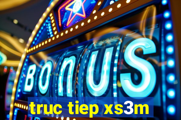 truc tiep xs3m