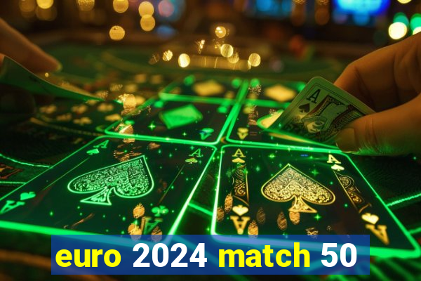 euro 2024 match 50