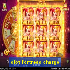 slot fortress charge