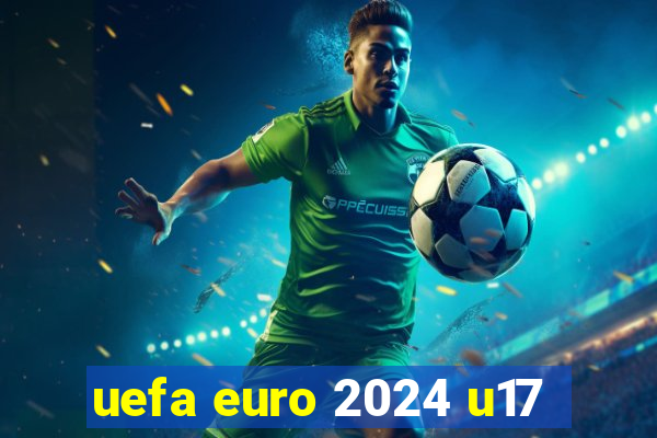 uefa euro 2024 u17