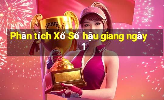 Phân tích Xổ Số hậu giang ngày 1