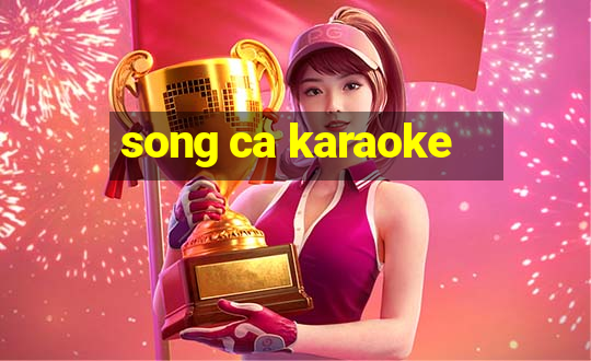 song ca karaoke