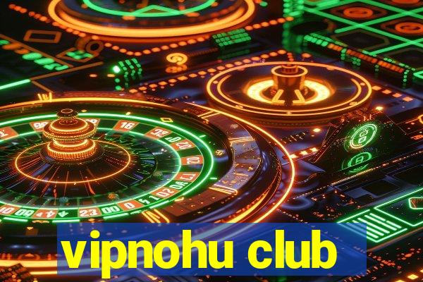 vipnohu club