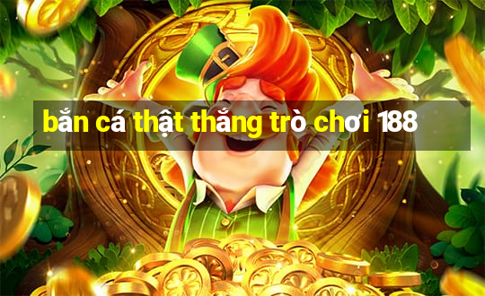 bắn cá thật thắng trò chơi 188