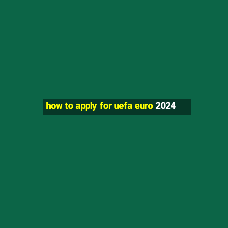 how to apply for uefa euro 2024