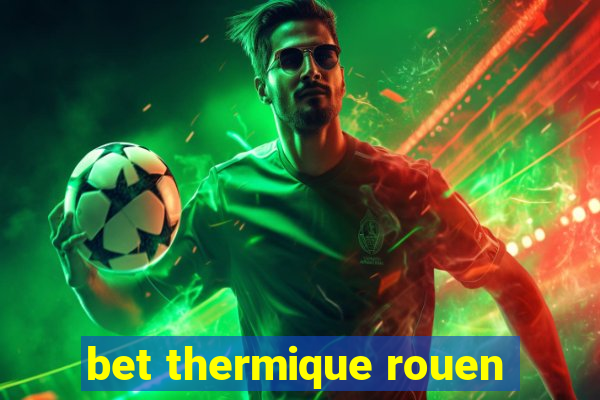 bet thermique rouen