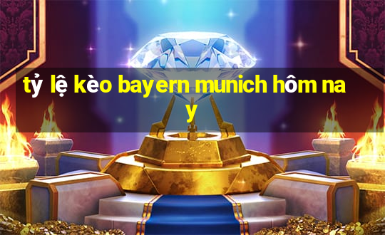 tỷ lệ kèo bayern munich hôm nay