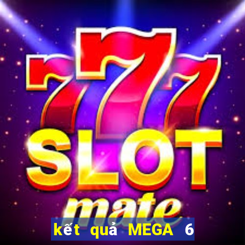 kết quả MEGA 6 45 ngày 17