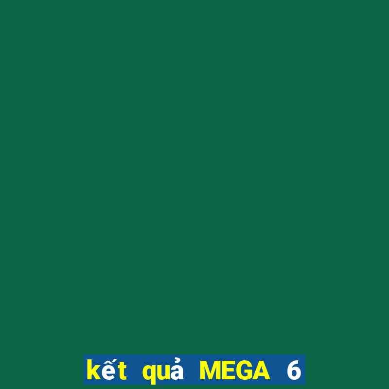 kết quả MEGA 6 45 ngày 17