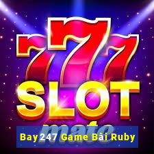 Bay247 Game Bài Ruby