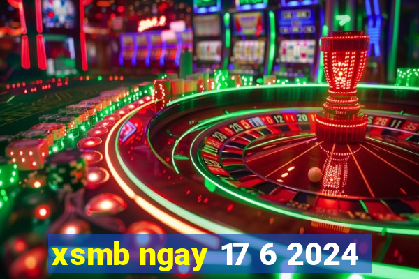 xsmb ngay 17 6 2024