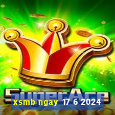 xsmb ngay 17 6 2024