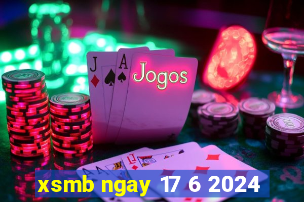 xsmb ngay 17 6 2024