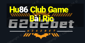 Hu86 Club Game Bài Ric