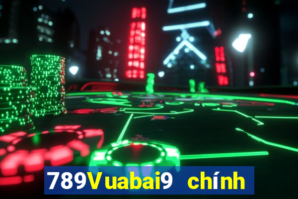 789Vuabai9 chính thức trên dòng