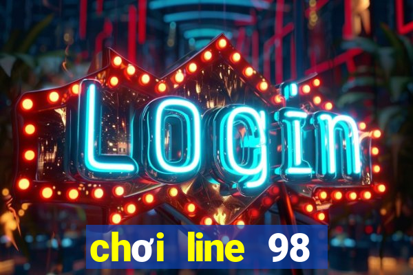 chơi line 98 trên máy tính