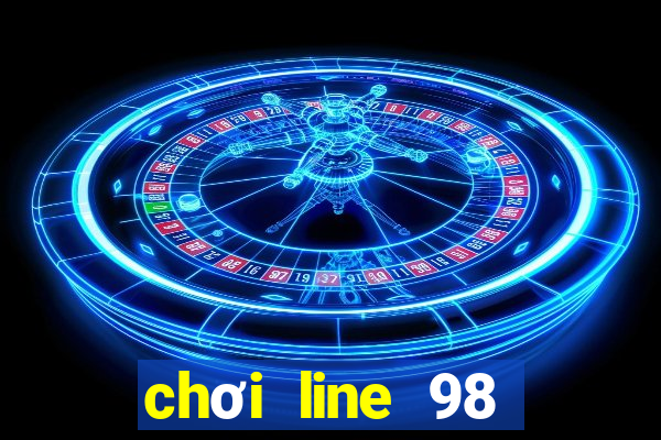 chơi line 98 trên máy tính