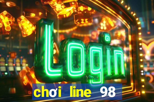 chơi line 98 trên máy tính