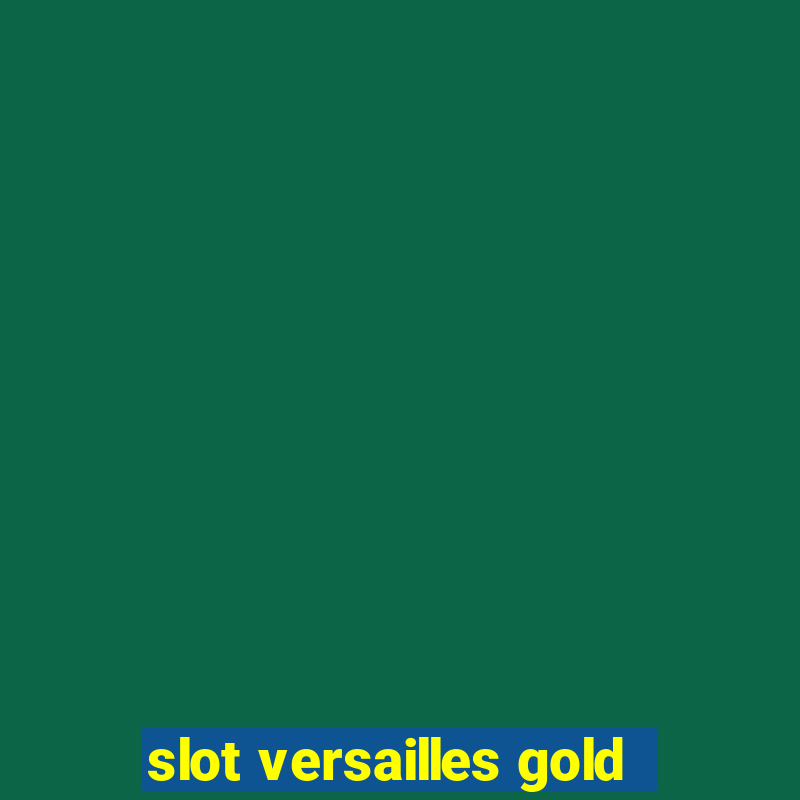 slot versailles gold