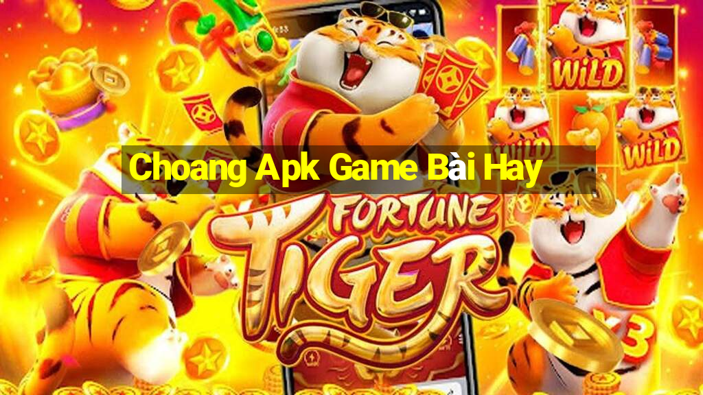 Choang Apk Game Bài Hay